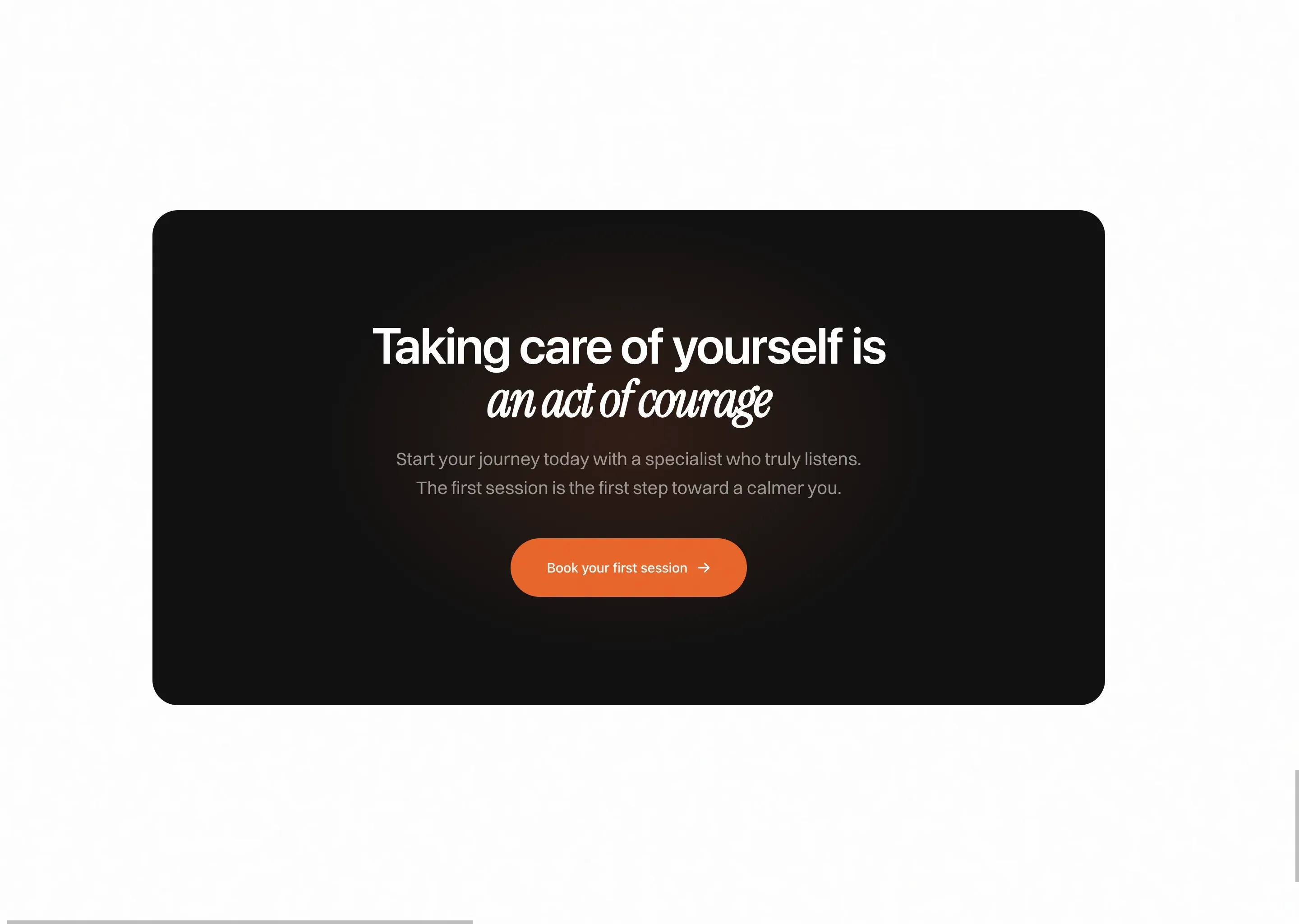 A dark rounded panel on a cream page reading 'Taking care of yourself is an act of courage' in sans and italic serif, a two-line subtitle, and an orange 'Book your first session' button.